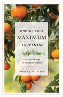 Finding Your Maximum Happiness: A Study of the Ten Commandments 0898272068 Book Cover