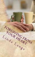 Forgiving From Your Heart 1512257184 Book Cover