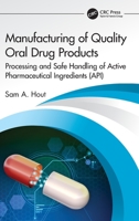 Manufacturing of Quality Oral Drug Products: Processing and Safe Handling of Active Pharmaceutical Ingredients (Api) 1032124733 Book Cover