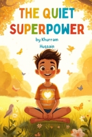 The Quiet Superpower: A Brave Child’s Story About Anxiety, Feelings, and Inner Strength: A gentle and empowering children’s book about mental health, courage, and emotional resilience B0GWX62NM5 Book Cover