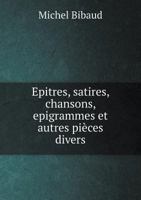 Epitres, Satires, Chansons, Epigrammes Et Autres Pieces Divers 1246089386 Book Cover