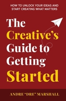 The Creative's Guide to Getting Started B0FNVHX645 Book Cover