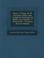 Rime, E Prose Di M. Giovanni Della Casa: In Questa Ristampa Di Molto Accresciute, E Ricorrette 1141829029 Book Cover