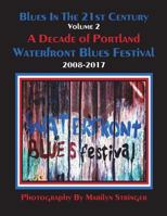 Blues in the 21st Century - Vol 2: A Decade of Portland Waterfront Blues Festival 1987515692 Book Cover