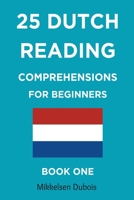 25 Dutch Reading Comprehensions for Beginners: Book One B0C2T457YG Book Cover