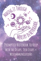 Prompted Notebook to Help: Making It Through Mercury in Retrograde B098G94RH6 Book Cover