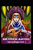 Multiverse Masters: Custom Origins Book 1 (Custom Origins Books) B0DR8HC98H Book Cover