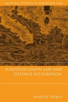 European Union Law And Defence Integration 1841134406 Book Cover