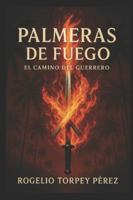 Palmeras de fuego: El camino del guerrero B0FVL9L273 Book Cover
