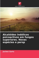 Alcalóides indólicos psicoactivos em fungos superiores. Novas espécies e persp (Portuguese Edition) 6208541581 Book Cover