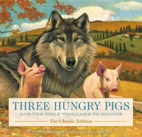 Three Hungry Pigs and the Wolf Who Came to Dinner: The Classic Edition 1646432045 Book Cover