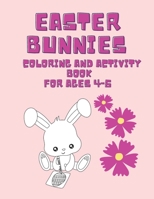 Easter bunnies coloring and activity book for ages 4-6: Cute and fun coloring pages and activities: mazes, sudoku's, dot to dot, copy picture. Fun wit B08Y3XRSPB Book Cover