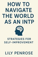 How to navigate the world as an INTP: Strategies for self-improvement B0CK9SJX8L Book Cover