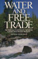 Water and Free Trade: The Mulroney Government's Agenda for Canada's Most Precious Resource 1550281666 Book Cover
