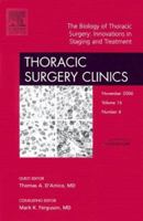 The Biology of Thoracic Surgery: Innovations in Staging and Treatment, an Issue of Thoracic Surgery Clinics 1416047867 Book Cover