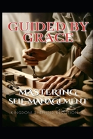 Guided by Grace: Mastering Self-Management (Christ-Centered Emotional Intelligence Devotionals) B0GG6LYVCQ Book Cover