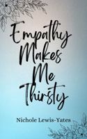 Empathy Makes Me Thirsty 0578304414 Book Cover