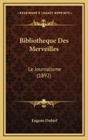 Bibliotheque Des Merveilles: Le Journalisme (1892) 1160160546 Book Cover