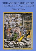 The Age of Caricature: Satirical Prints in the Reign of George III (Paul Mellon Centre for Studies in Britis) 0300066058 Book Cover