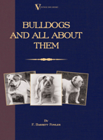 Bulldogs and All About Them (A Vintage Dog Books Breed Classic - Bulldog / French Bulldog) 1905124996 Book Cover