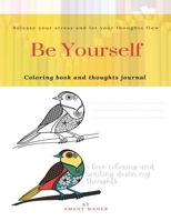 " Be yourself "Coloring book and thoughts journal: 40 PAGES mandala coloring pages and journal, perfect for 12+ girls who loves coloring and writing down their thoughts. B08SGWD2X1 Book Cover