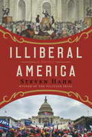 Illiberal America: A History 0393635929 Book Cover