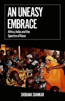 An Uneasy Embrace: Africa, India and the Spectre of Race 0197619401 Book Cover