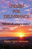 Chosen For Deliverance: With the Well Advised is Wisdom 1734446749 Book Cover
