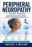 PERIPHERAL NEUROPATHY CARE GUIDE: Understanding Nerve Pain, Numbness, Tingling, and Weakness, Exploring Diagnosis and Treatment Options, Improving Daily Comfort, and Supporting Long-Term Nerve Health B0HCWX97F7 Book Cover