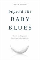 Beyond the Baby Blues: Anxiety and Depression During and After Pregnancy 1442273909 Book Cover