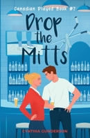 Drop the Mitts: An Opposites Attract, Slow Burn, Closed Door Hockey Romance (Canadian Played) 1955286736 Book Cover