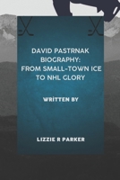 DAVID PASTRNAK BIOGRAPHY: FROM SMALL-TOWN ICE TO NHL GLORY B0DTPDDH35 Book Cover
