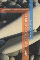 DEMONS CURSES & ALTARS: Breaking from foundational issues B08HTM7TDX Book Cover