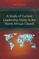 A Study of Current Leadership Styles in the North African Church 1907713808 Book Cover