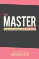 No Master Plan: ...Things I Wish I Could Tell My 18 Year Old Self 1540831388 Book Cover