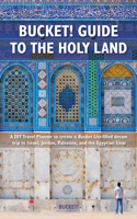 Bucket Guide to the Holy Land: A DIY Travel Planner to Create a Bucket List-Filled Dream Trip to Israel, Jordan, Palestine, and the Egyptian Sinai 1784779563 Book Cover