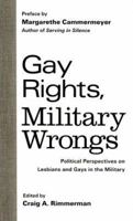 Gay Rights, Military Wrongs: Political Perspectives on Lesbians and Gays in the Military (Garland Reference Library of Social Science) 0815320868 Book Cover