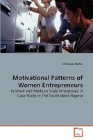 Motivational Patterns of Women Entrepreneurs: In Small and Medium Scale Enterprises: A Case Study in The South-West Nigeria 3639279697 Book Cover