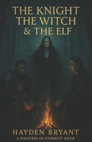 The Knight, The Witch and The Elf: A Whispers of Eternity Book B0FGCZXD88 Book Cover