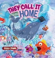 They call it home: An Underwater Journey Through Amazing Marine Habitats-From Sunlit Shores to the Midnight Zone - Discover the Ocean Like Never Before! FOR AGES 6-10 YEARS 9334226676 Book Cover