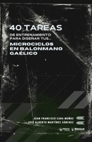 40 tareas de entrenamiento para diseñar tus microciclos en balonmano gaélico (Spanish Edition) B0GL8ZQFMY Book Cover