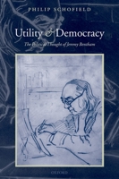 Utility and Democracy: The Political Thought of Jeremy Bentham 0199563365 Book Cover