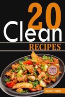 Clean 20 Recipes: Over 50 All-New Delicious and Healthy Recipes for the Clean 20 Food Plan for a Total Body Transformation 1948191393 Book Cover