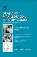 Pediatric Maxillofacial Surgery, An Issue of Oral and Maxillofacial Surgery Clinics (The Clinics: Dentistry) 1455749621 Book Cover