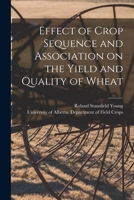 Effect of Crop Sequence and Association on the Yield and Quality of Wheat 1014731135 Book Cover