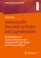 Audiovisuelle Diversität in Kinder- und Jugendmedien: Die Darstellung von Cartoon-Held:innen in der Animationsserie „She-Ra and the Princesses of ... und Gesellschaft, 54) (German Edition) 3658486996 Book Cover