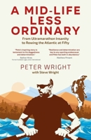 A Mid Life Less Ordinary: From Ultramarathon Insanity to Rowing the Atlantic at Fifty 1801509654 Book Cover