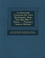 La Henriade Travestie En Vers Burlesques. Honi Soit Qui Mal Y Pense... - Primary Source Edition 1021838446 Book Cover