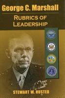 George C. Marshall: The Rubrics of Leadership 097096823X Book Cover