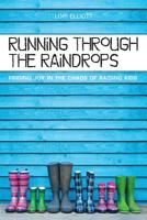 Running Through the Raindrops: Finding Joy in the Chaos of Raising Kids 1523255722 Book Cover